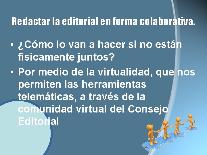Redactar la editorial en forma colaborativa. • ¿Cómo lo van a hacer si no Redactar la editorial en forma colaborativa. • ¿Cómo lo van a hacer si no