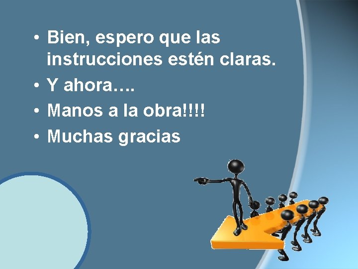 • Bien, espero que las instrucciones estén claras. • Y ahora…. • Manos • Bien, espero que las instrucciones estén claras. • Y ahora…. • Manos