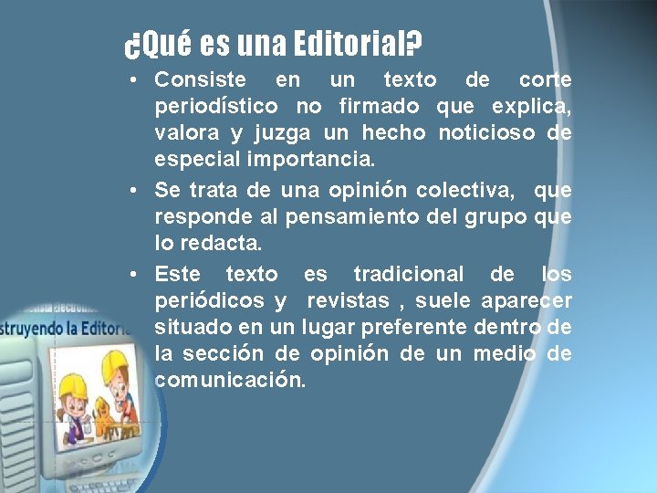 ¿Qué es una Editorial? • Consiste en un texto de corte periodístico no firmado ¿Qué es una Editorial? • Consiste en un texto de corte periodístico no firmado