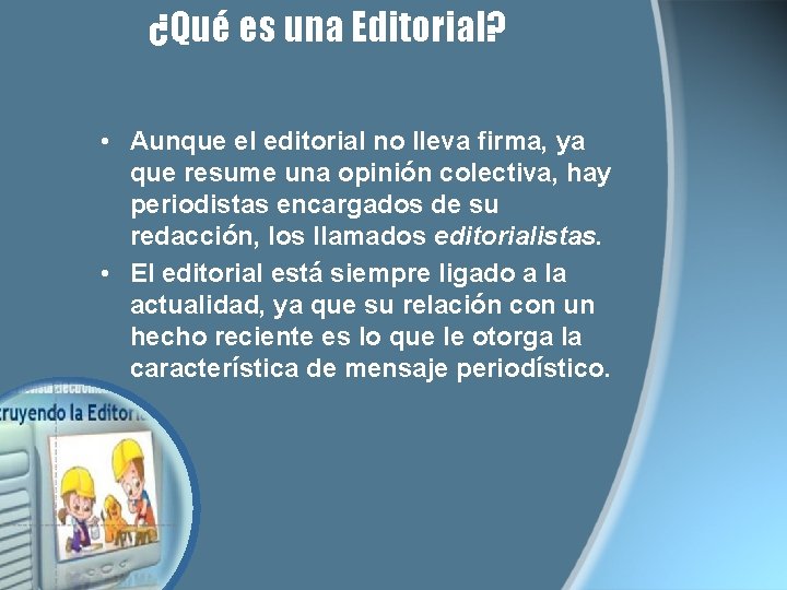 ¿Qué es una Editorial? • Aunque el editorial no lleva firma, ya que resume ¿Qué es una Editorial? • Aunque el editorial no lleva firma, ya que resume