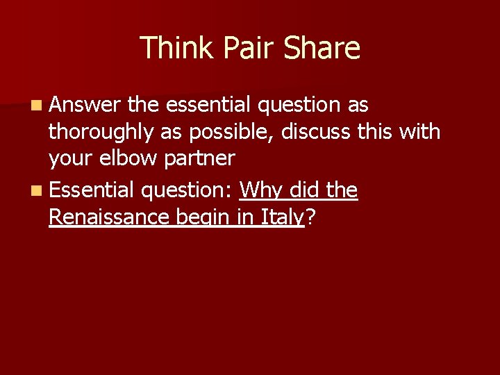 Think Pair Share n Answer the essential question as thoroughly as possible, discuss this