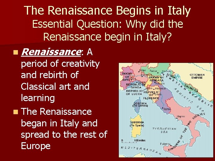 The Renaissance Begins in Italy Essential Question: Why did the Renaissance begin in Italy?