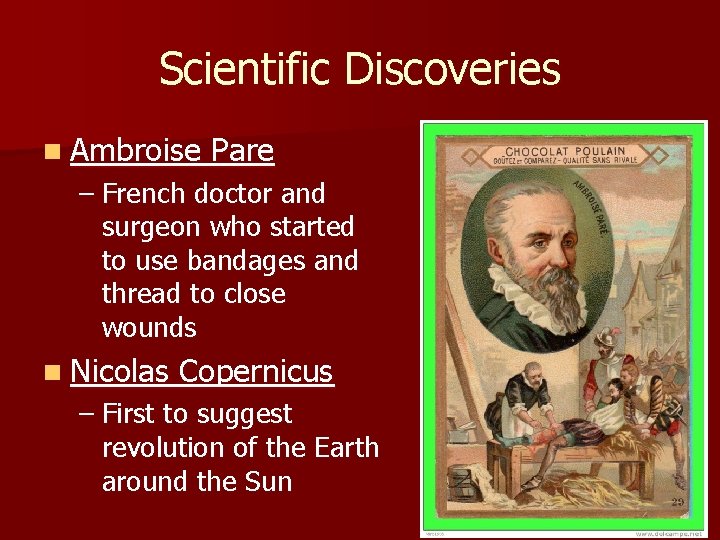 Scientific Discoveries n Ambroise Pare – French doctor and surgeon who started to use