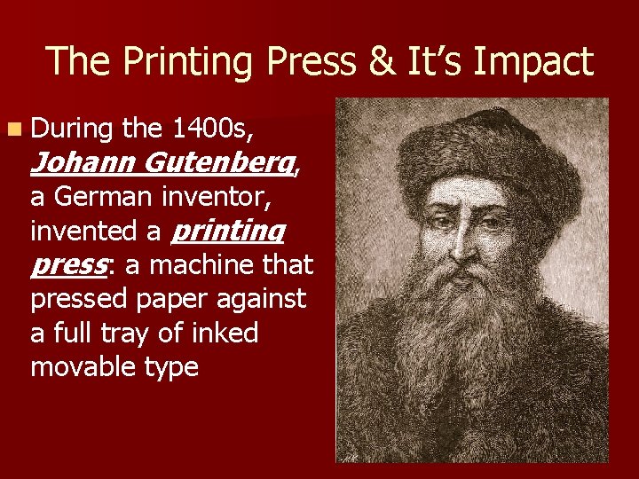 The Printing Press & It’s Impact n During the 1400 s, Johann Gutenberg, a