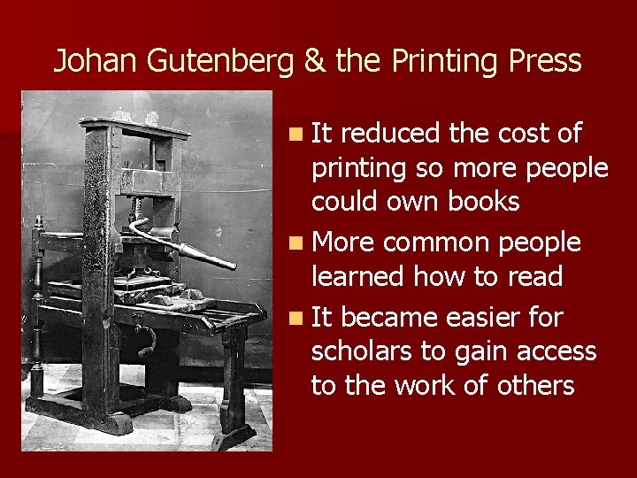 Johan Gutenberg & the Printing Press n It reduced the cost of printing so
