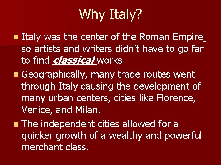 Why Italy? n Italy was the center of the Roman Empire so artists and