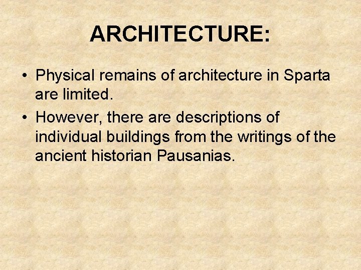 ARCHITECTURE: • Physical remains of architecture in Sparta are limited. • However, there are