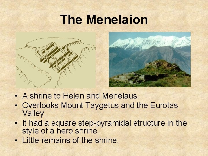 The Menelaion • A shrine to Helen and Menelaus. • Overlooks Mount Taygetus and