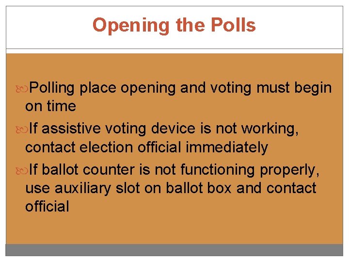 Opening the Polls Polling place opening and voting must begin on time If assistive