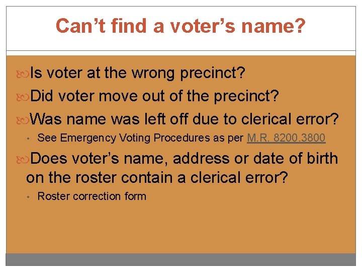 Can’t find a voter’s name? Is voter at the wrong precinct? Did voter move