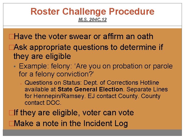 Roster Challenge Procedure M. S. 204 C. 12 �Have the voter swear or affirm