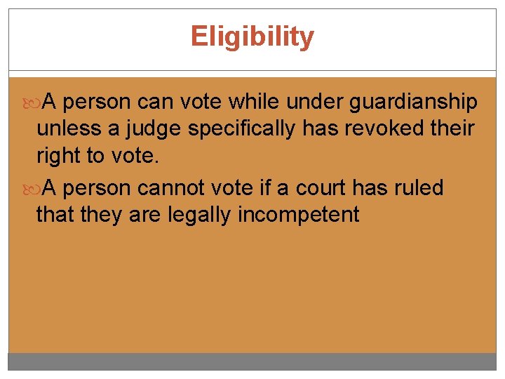 Eligibility A person can vote while under guardianship unless a judge specifically has revoked