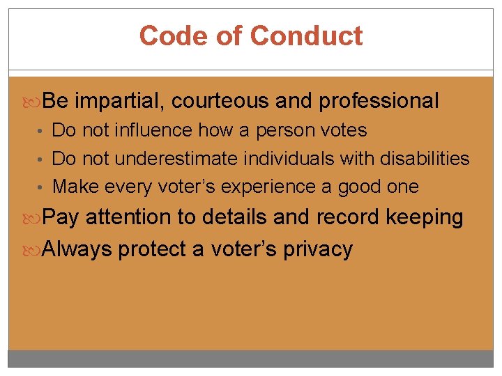 Code of Conduct Be impartial, courteous and professional • Do not influence how a