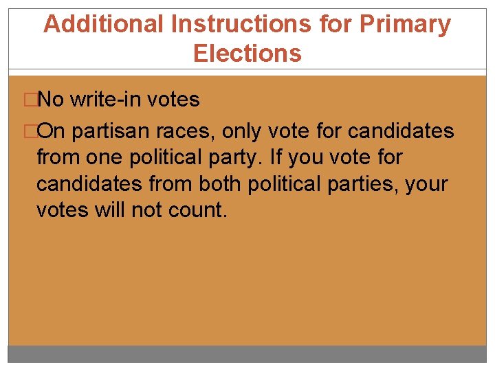 Additional Instructions for Primary Elections �No write-in votes �On partisan races, only vote for