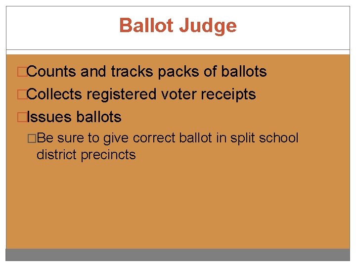 Ballot Judge �Counts and tracks packs of ballots �Collects registered voter receipts �Issues ballots