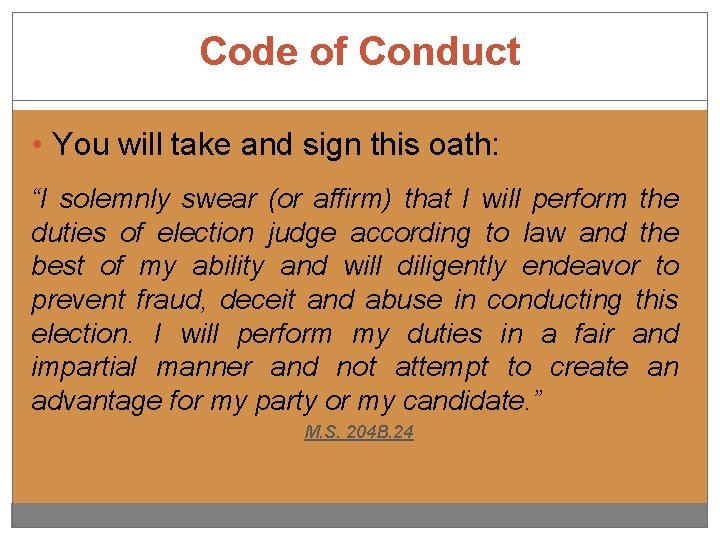 Code of Conduct • You will take and sign this oath: “I solemnly swear