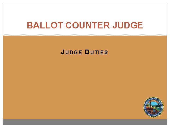 BALLOT COUNTER JUDGE J UDGE D UTIES 