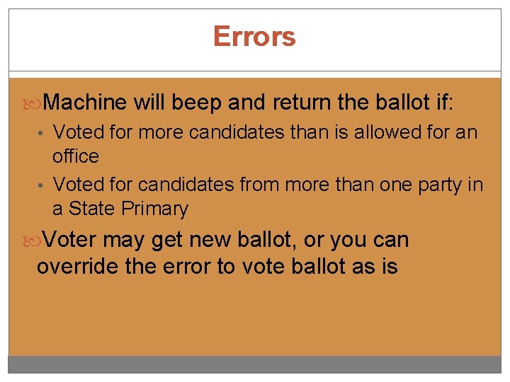 Errors Machine will beep and return the ballot if: • Voted for more candidates