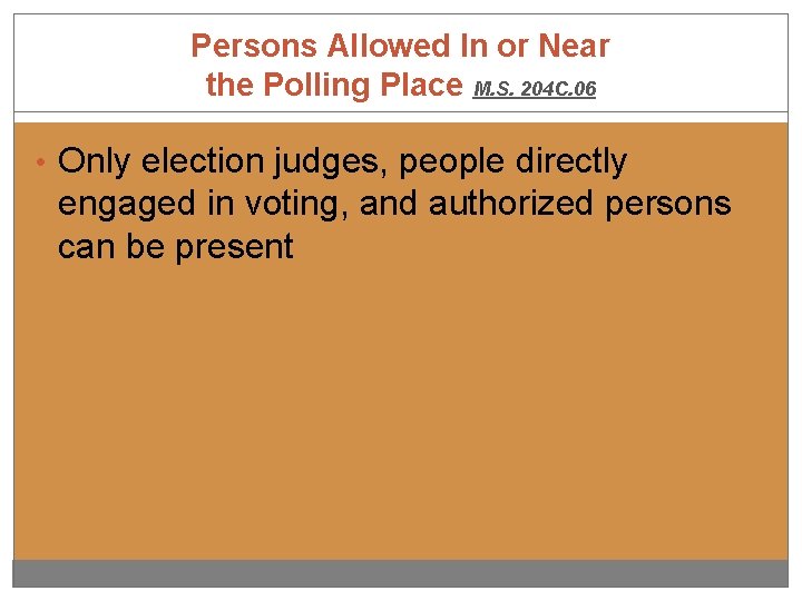 Persons Allowed In or Near the Polling Place M. S. 204 C. 06 •