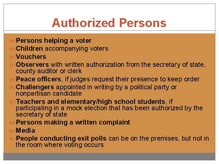 Authorized Persons helping a voter Children accompanying voters Vouchers Observers with written authorization from