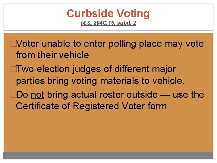 Curbside Voting M. S. 204 C. 15, subd. 2 �Voter unable to enter polling