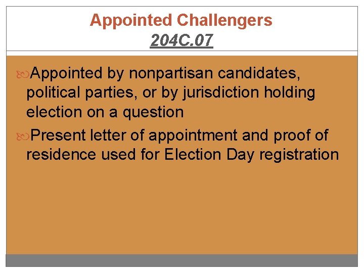 Appointed Challengers 204 C. 07 Appointed by nonpartisan candidates, political parties, or by jurisdiction