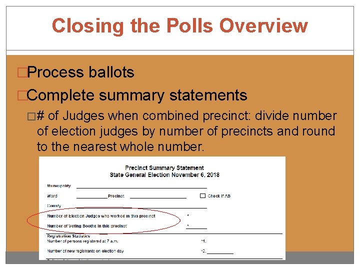 Closing the Polls Overview �Process ballots �Complete summary statements �# of Judges when combined