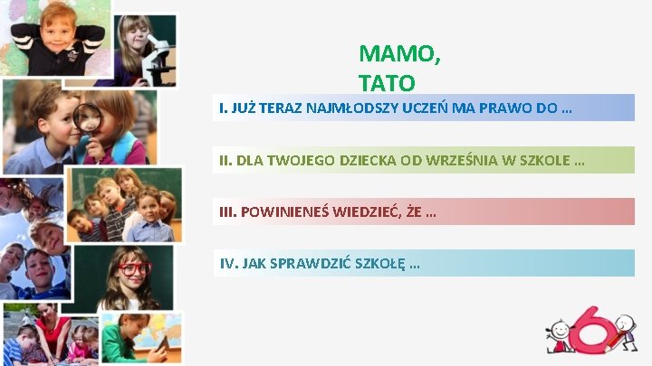 MAMO, TATO I. JUŻ TERAZ NAJMŁODSZY UCZEŃ MA PRAWO DO … II. DLA TWOJEGO