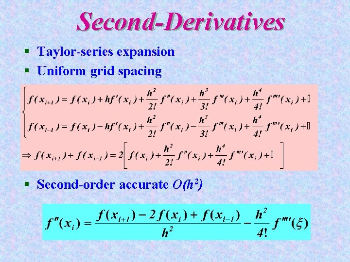 Second-Derivatives § Taylor-series expansion § Uniform grid spacing § Second-order accurate O(h 2) 