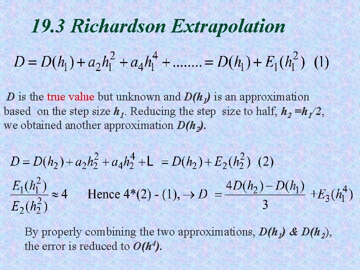 19. 3 Richardson Extrapolation D is the true value but unknown and D(h 1)