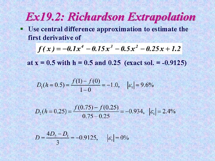 Ex 19. 2: Richardson Extrapolation § Use central difference approximation to estimate the first