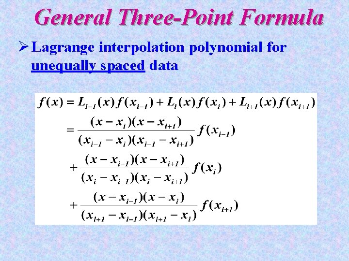 General Three-Point Formula Ø Lagrange interpolation polynomial for unequally spaced data 