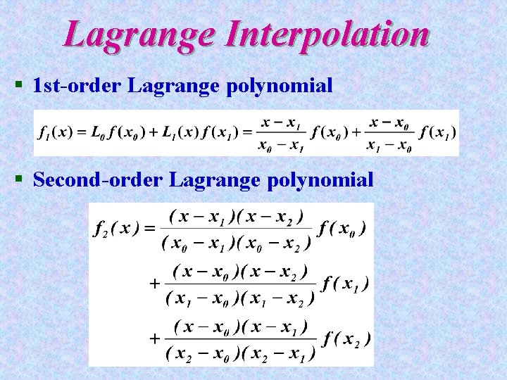 Lagrange Interpolation § 1 st-order Lagrange polynomial § Second-order Lagrange polynomial 