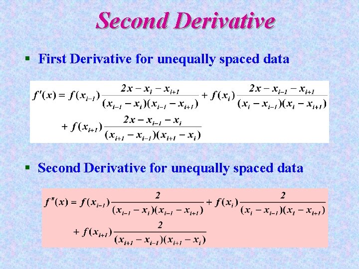 Second Derivative § First Derivative for unequally spaced data § Second Derivative for unequally