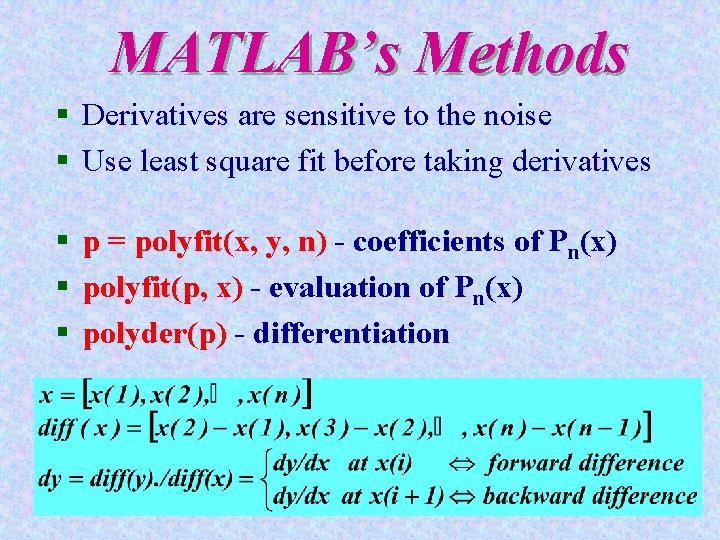 MATLAB’s Methods § Derivatives are sensitive to the noise § Use least square fit