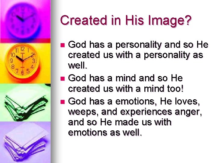 Created in His Image? God has a personality and so He created us with Created in His Image? God has a personality and so He created us with