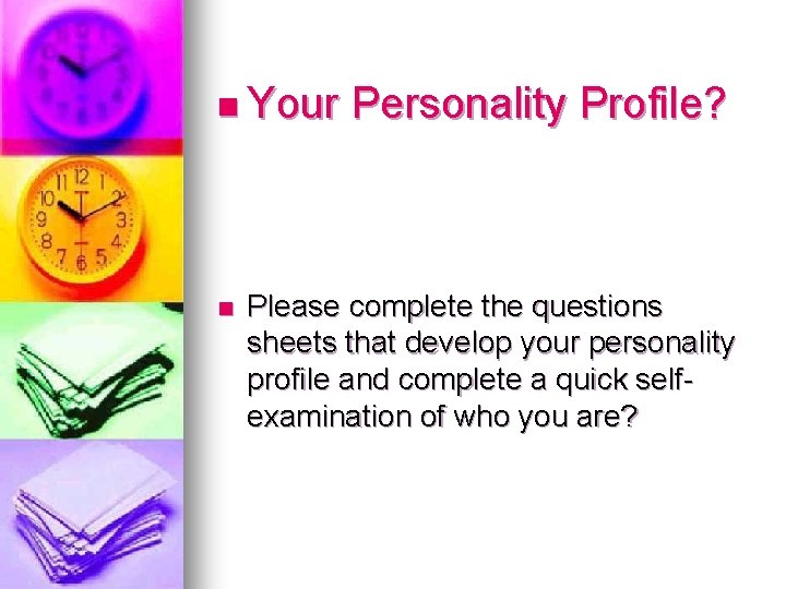 n Your n Personality Profile? Please complete the questions sheets that develop your personality n Your n Personality Profile? Please complete the questions sheets that develop your personality