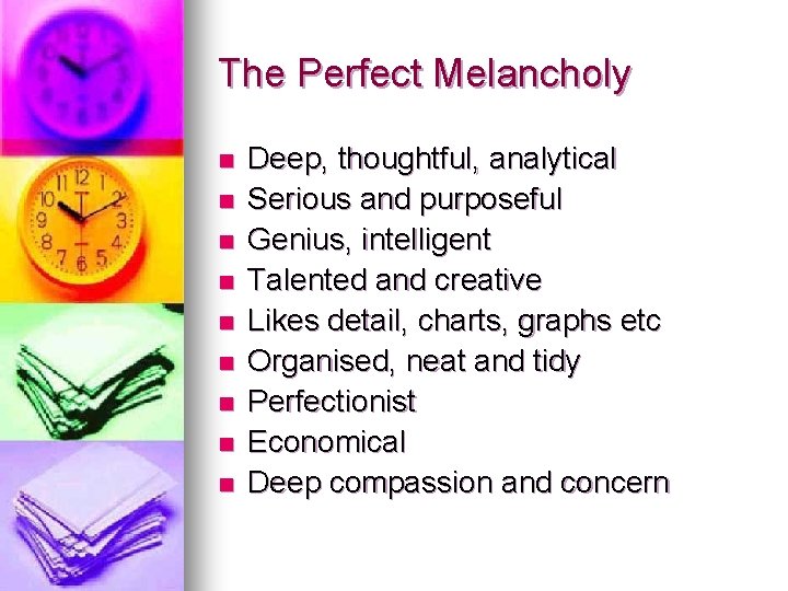 The Perfect Melancholy n n n n n Deep, thoughtful, analytical Serious and purposeful The Perfect Melancholy n n n n n Deep, thoughtful, analytical Serious and purposeful