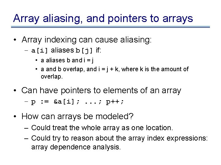 Array aliasing, and pointers to arrays • Array indexing can cause aliasing: – a[i]