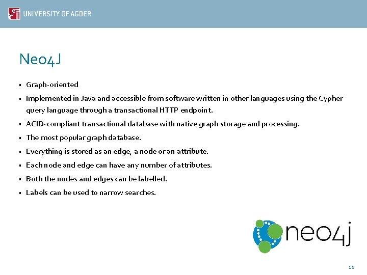 Neo 4 J • Graph-oriented • Implemented in Java and accessible from software written