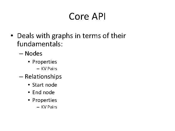 Core API • Deals with graphs in terms of their fundamentals: – Nodes •