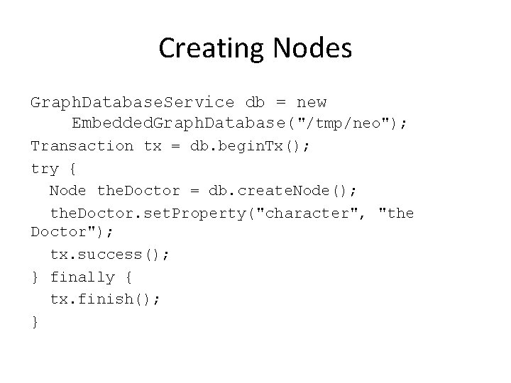 Creating Nodes Graph. Database. Service db = new Embedded. Graph. Database("/tmp/neo"); Transaction tx =