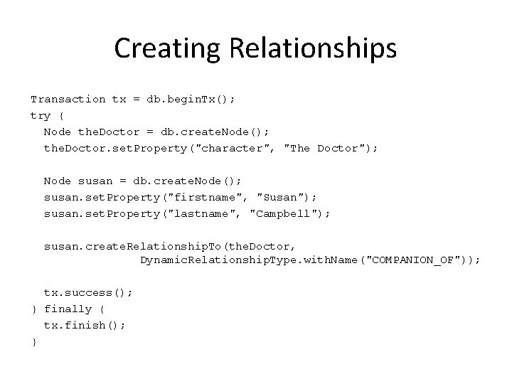 Creating Relationships Transaction tx = db. begin. Tx(); try { Node the. Doctor =
