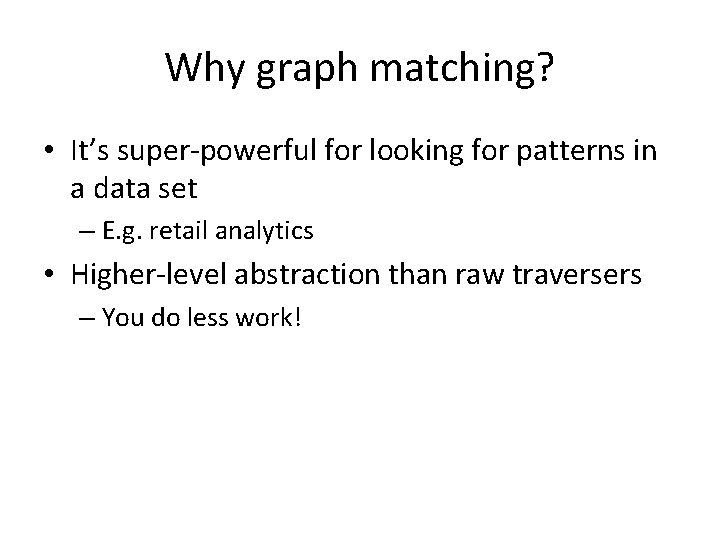 Why graph matching? • It’s super-powerful for looking for patterns in a data set