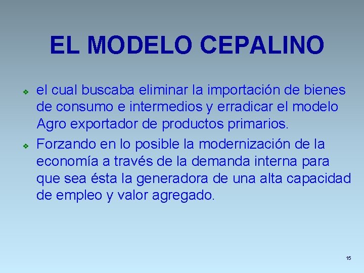 EL MODELO CEPALINO v v el cual buscaba eliminar la importación de bienes de