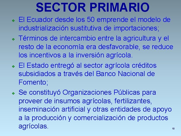 SECTOR PRIMARIO v v El Ecuador desde los 50 emprende el modelo de industrialización