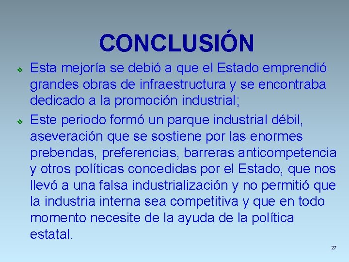 CONCLUSIÓN v v Esta mejoría se debió a que el Estado emprendió grandes obras