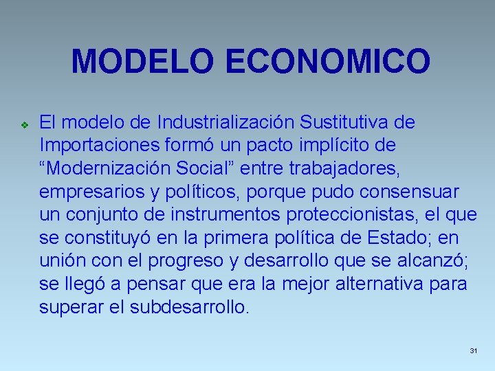 MODELO ECONOMICO v El modelo de Industrialización Sustitutiva de Importaciones formó un pacto implícito