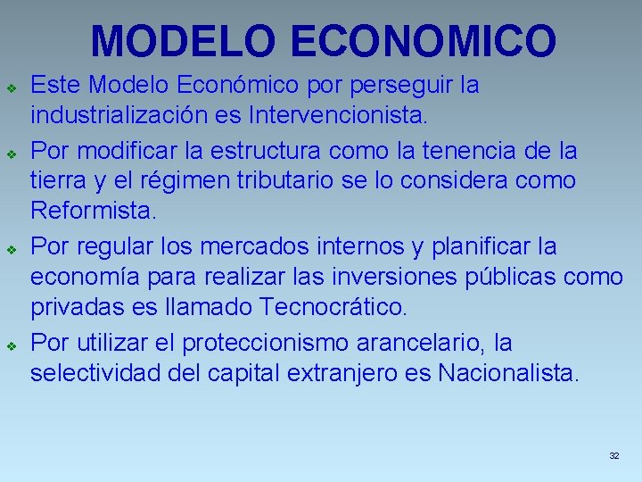 MODELO ECONOMICO v v Este Modelo Económico por perseguir la industrialización es Intervencionista. Por