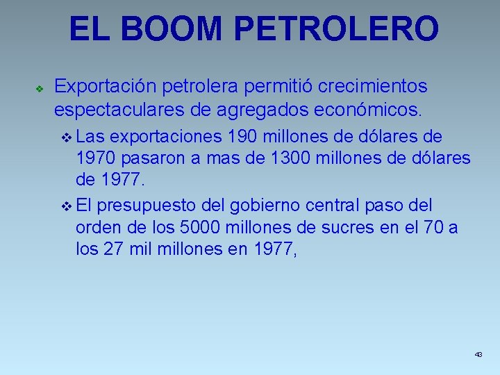 EL BOOM PETROLERO v Exportación petrolera permitió crecimientos espectaculares de agregados económicos. v Las